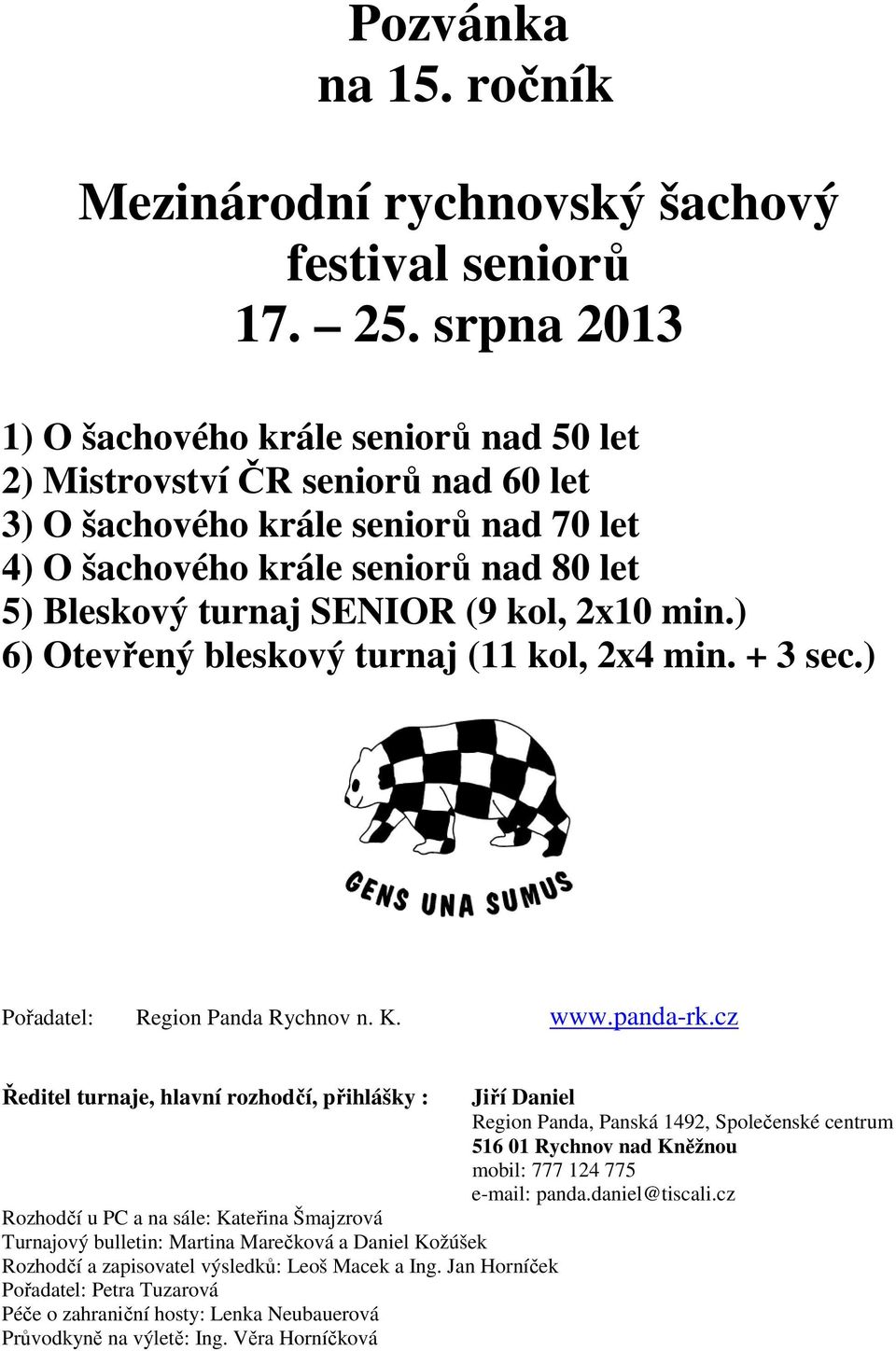 kol, 2x10 min.) 6) Otevřený bleskový turnaj (11 kol, 2x4 min. + 3 sec.) Pořadatel: Region Panda Rychnov n. K. www.panda-rk.