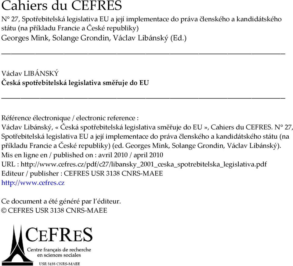 ) Václav LIBÁNSKÝ Česká spotřebitelská legislativa směřuje do EU Référence électronique / electronic reference : Václav Libánský, «Česká spotřebitelská legislativa směřuje do EU», Cahiers du CEFRES.