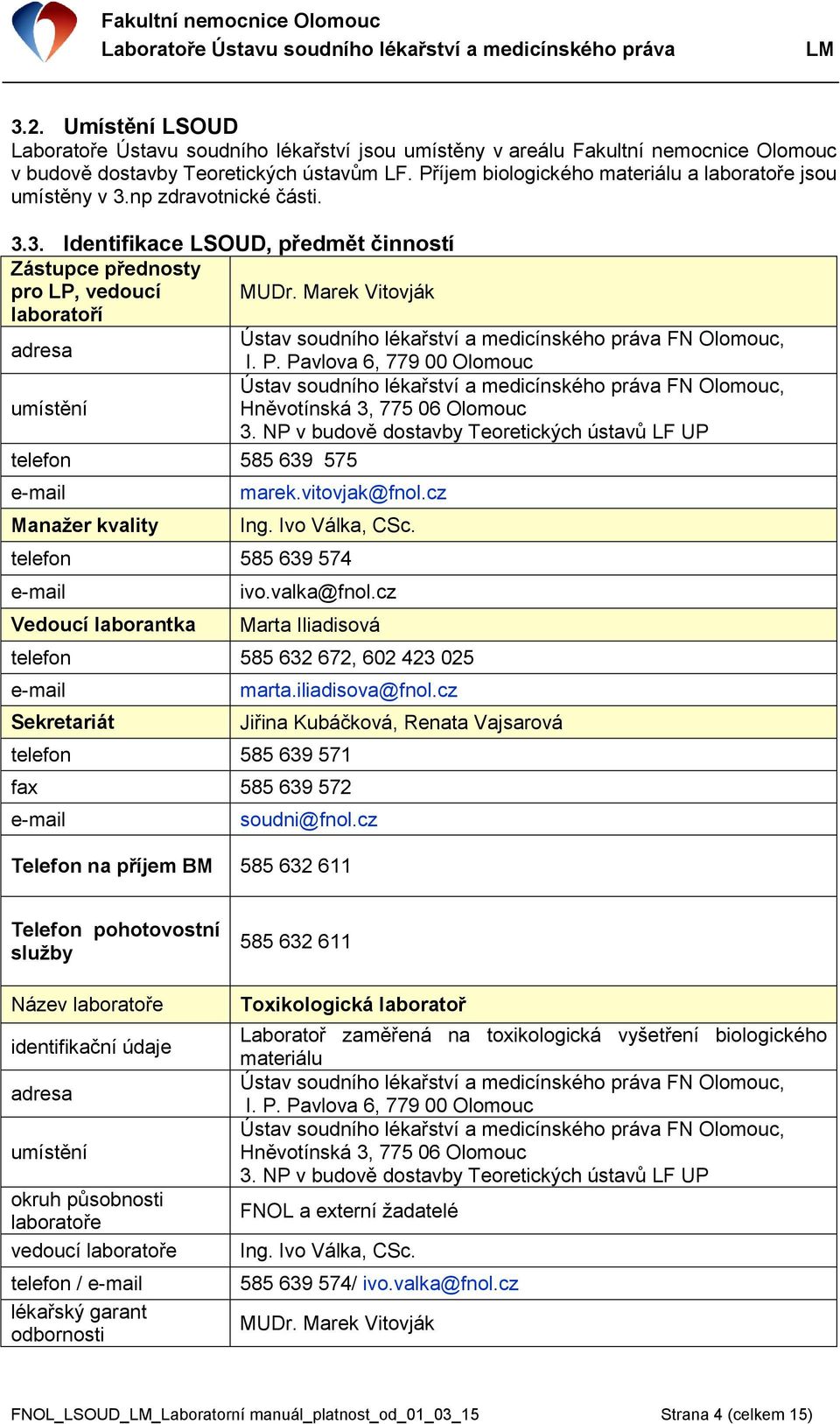 Marek Vitovják laboratoří adresa I. P. Pavlova 6, 779 00 Olomouc umístění Hněvotínská 3, 775 06 Olomouc 3.