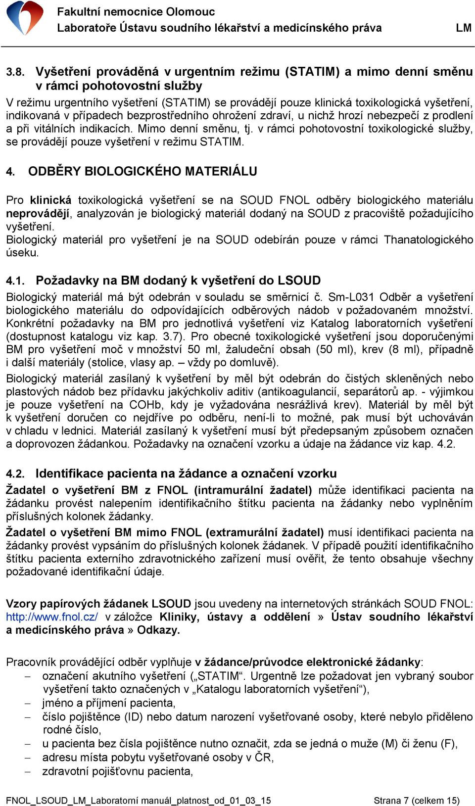 v rámci pohotovostní toxikologické služby, se provádějí pouze vyšetření v režimu STATIM. 4.