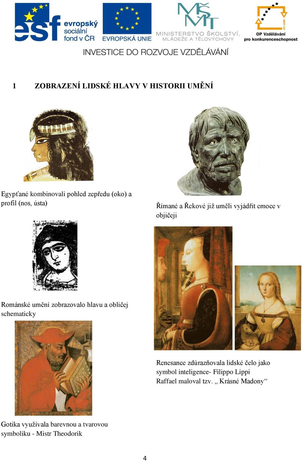 a obličej schematicky Renesance zdůrazňovala lidské čelo jako symbol inteligence- Filippo Lippi