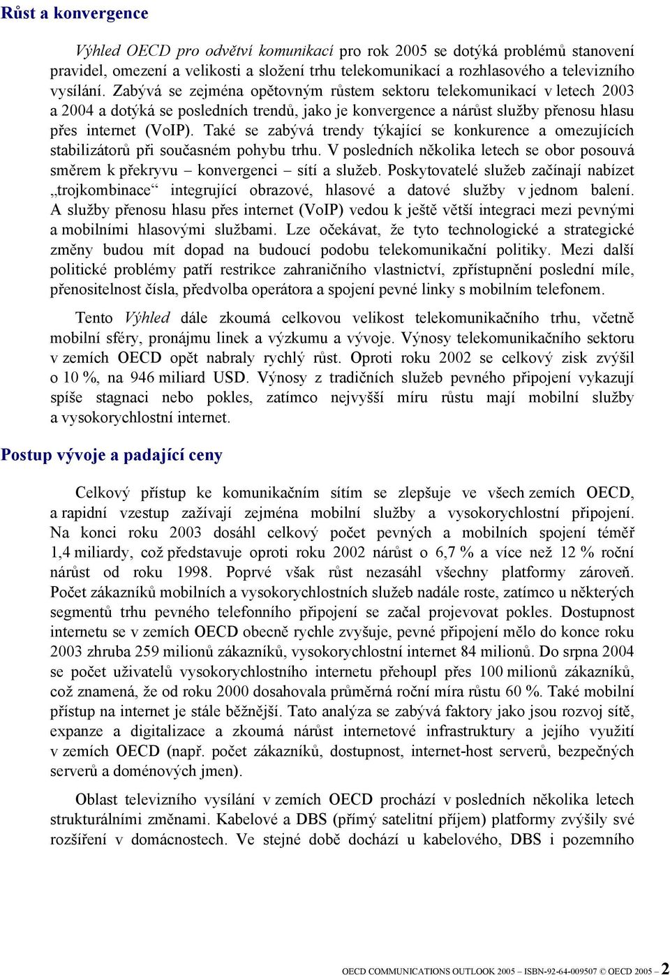 Také se zabývá trendy týkající se konkurence a omezujících stabilizátorů při současném pohybu trhu. V posledních několika letech se obor posouvá směrem k překryvu konvergenci sítí a služeb.