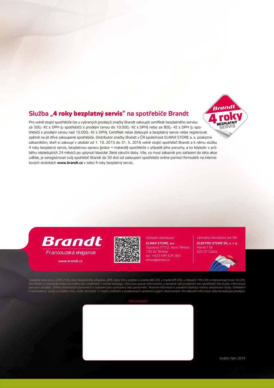 Distributor značky Brandt v ČR společnost ELMAX STORE a. s. poskytne zákazníkům, kteří si zakoupí v období od 1. 10. 2015 do 31. 5.