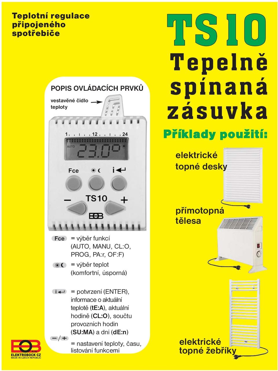 teplot (komfortní, úsporná) MADE IN CZECH REPUBLIC i = potvrzení (ENTER), informace o aktuální teplotě (te:a), aktuální