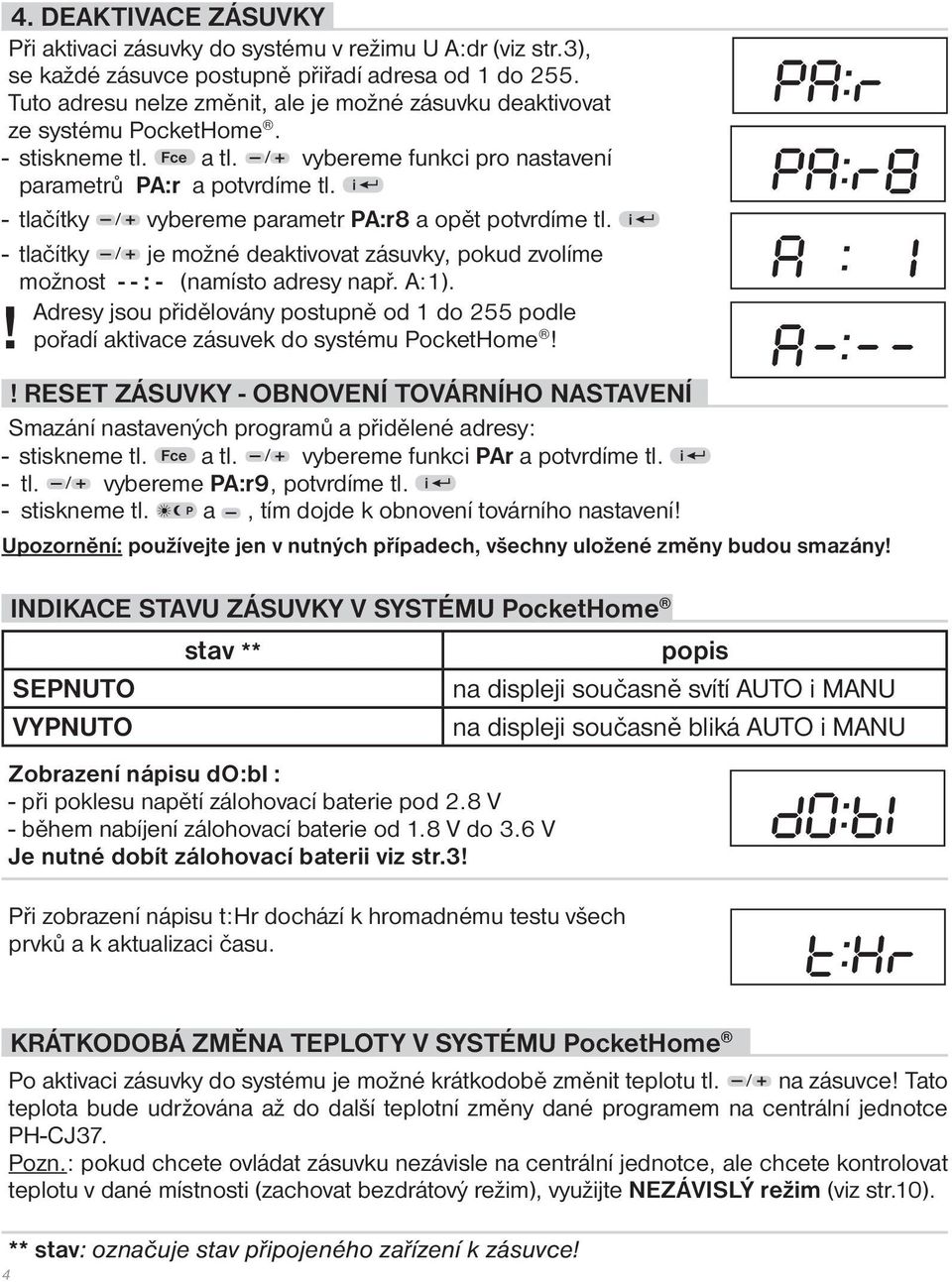 i - tlačítky / vybereme parametr PA:r8 a opět potvrdíme tl. i - tlačítky / je možné deaktivovat zásuvky, pokud zvolíme možnost - - : - (namísto adresy např. A:1).