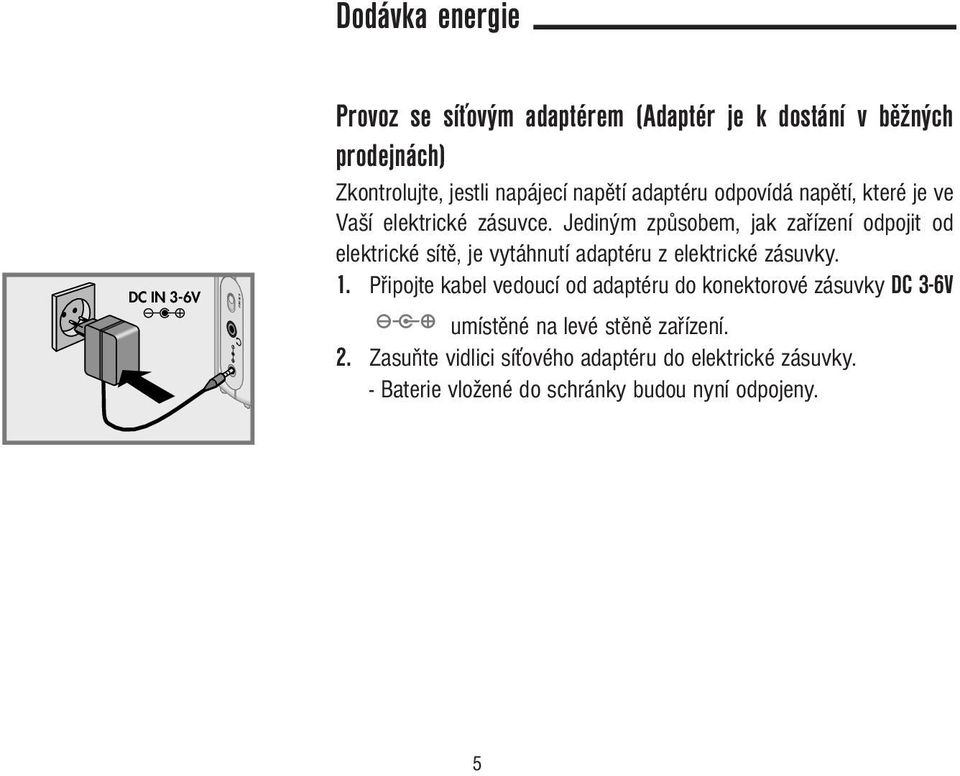 Jediným způsobem, jak zařízení odpojit od elektrické sítě, je vytáhnutí adaptéru z elektrické zásuvky. 1.