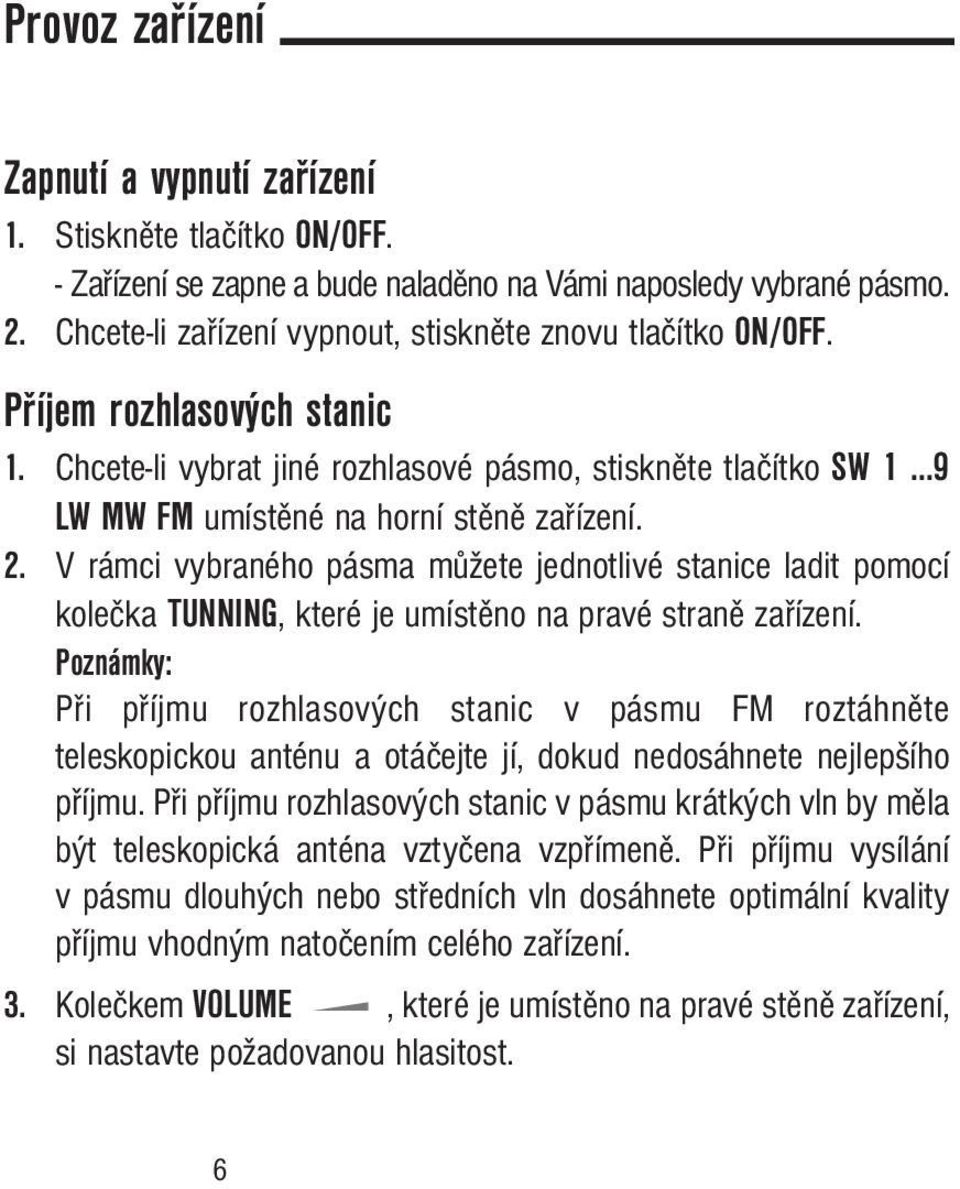 2. V rámci vybraného pásma můžete jednotlivé stanice ladit pomocí kolečka TUNNING, které je umístěno na pravé straně zařízení.