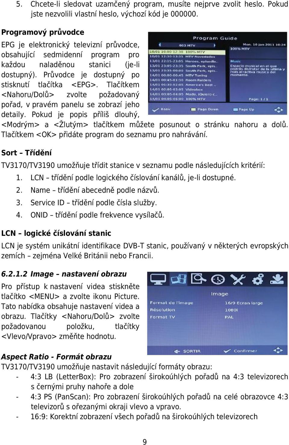 Tlačítkem <Nahoru/Dolů> zvolte požadovaný pořad, v pravém panelu se zobrazí jeho detaily. Pokud je popis příliš dlouhý, <Modrým> a <Žlutým> tlačítkem můžete posunout o stránku nahoru a dolů.