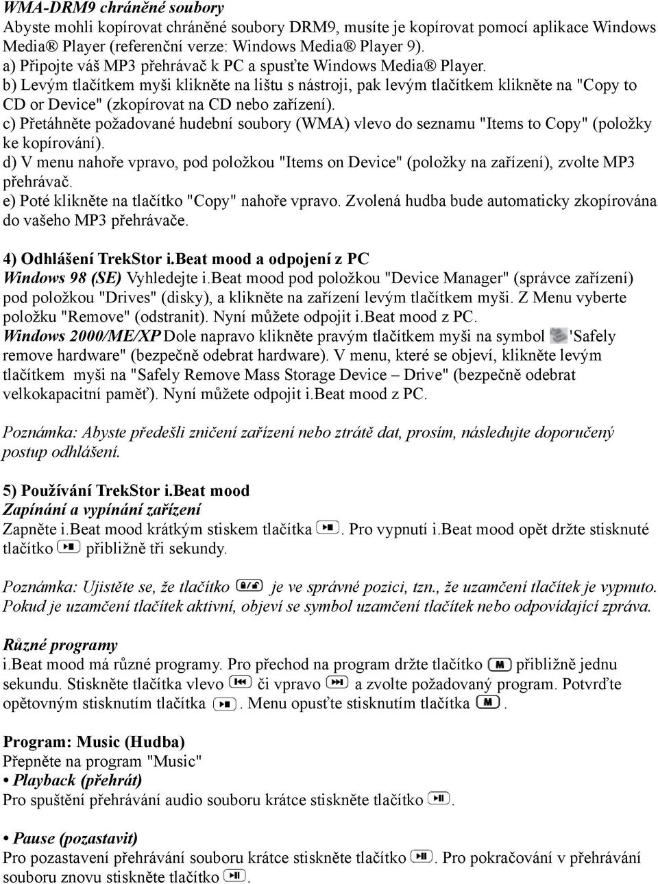 b) Levým tlačítkem myši klikněte na lištu s nástroji, pak levým tlačítkem klikněte na "Copy to CD or Device" (zkopírovat na CD nebo zařízení).