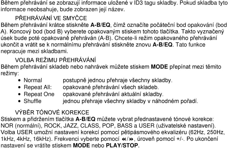 Takto vyznačený úsek bude poté opakovaně přehráván (A-B). Chcete-li režim opakovaného přehrávání ukončit a vrátit se k normálnímu přehrávání stiskněte znovu A-B/EQ.