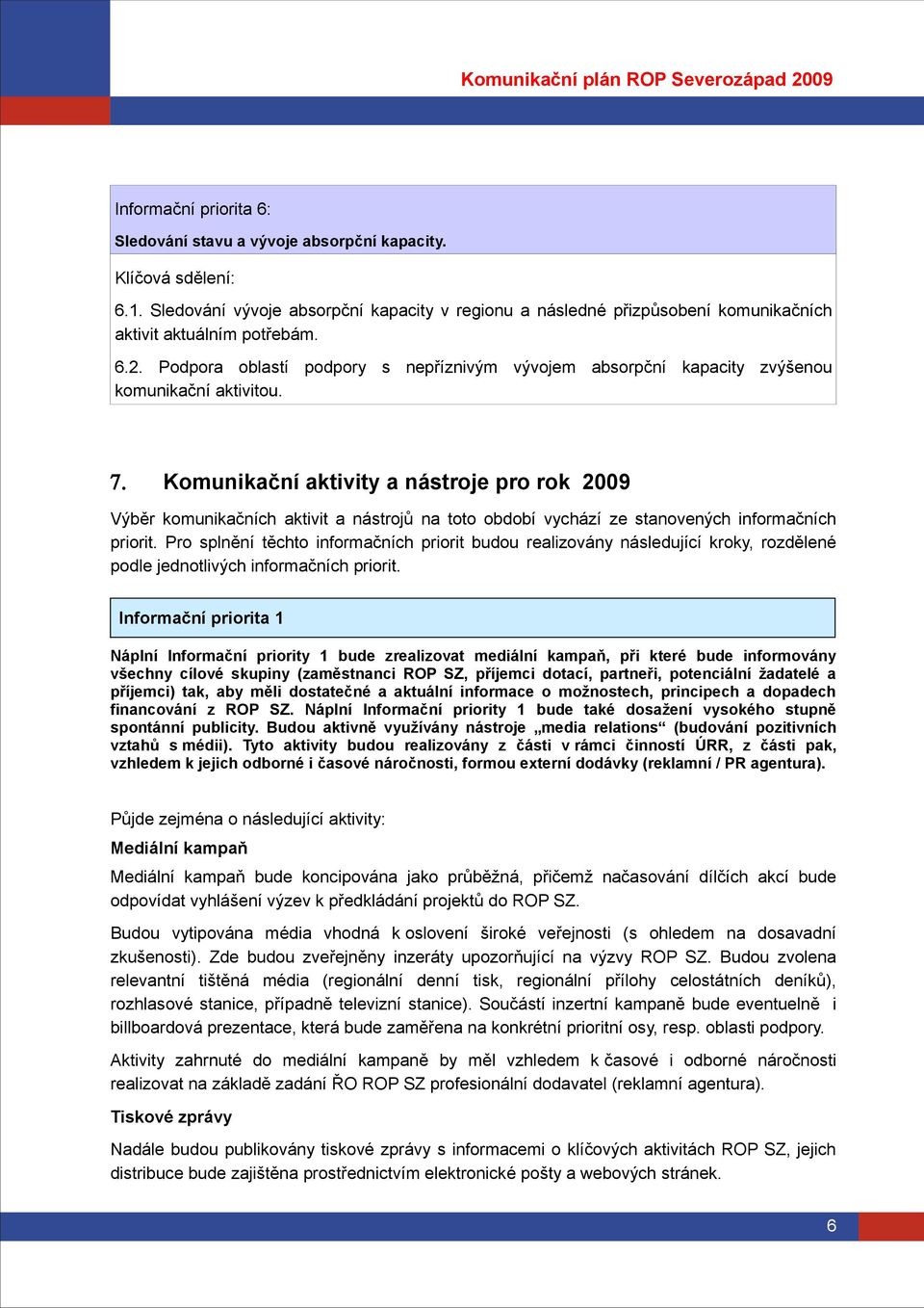 Podpora oblastí podpory s nepříznivým vývojem absorpční kapacity zvýšenou komunikační aktivitou. 7.