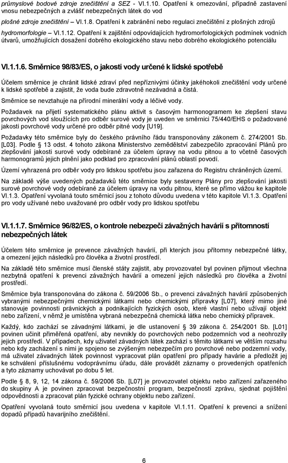 Opatření k zajištění odpovídajících hydromorfologických podmínek vodních útvarů, umožňujících dosažení dobrého ekologického stavu nebo dobrého ekologického potenciálu VI.1.1.6.