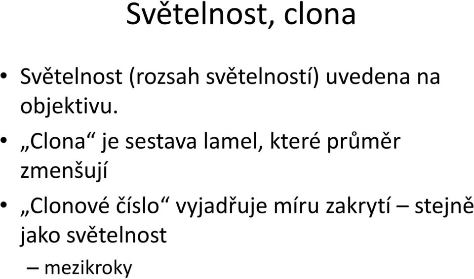 Clona je sestava lamel, které průměr zmenšují