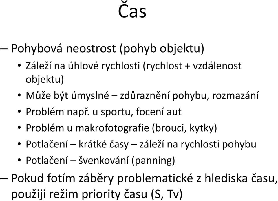 u sportu, focení aut Problém u makrofotografie (brouci, kytky) Potlačení krátké časy záleží na