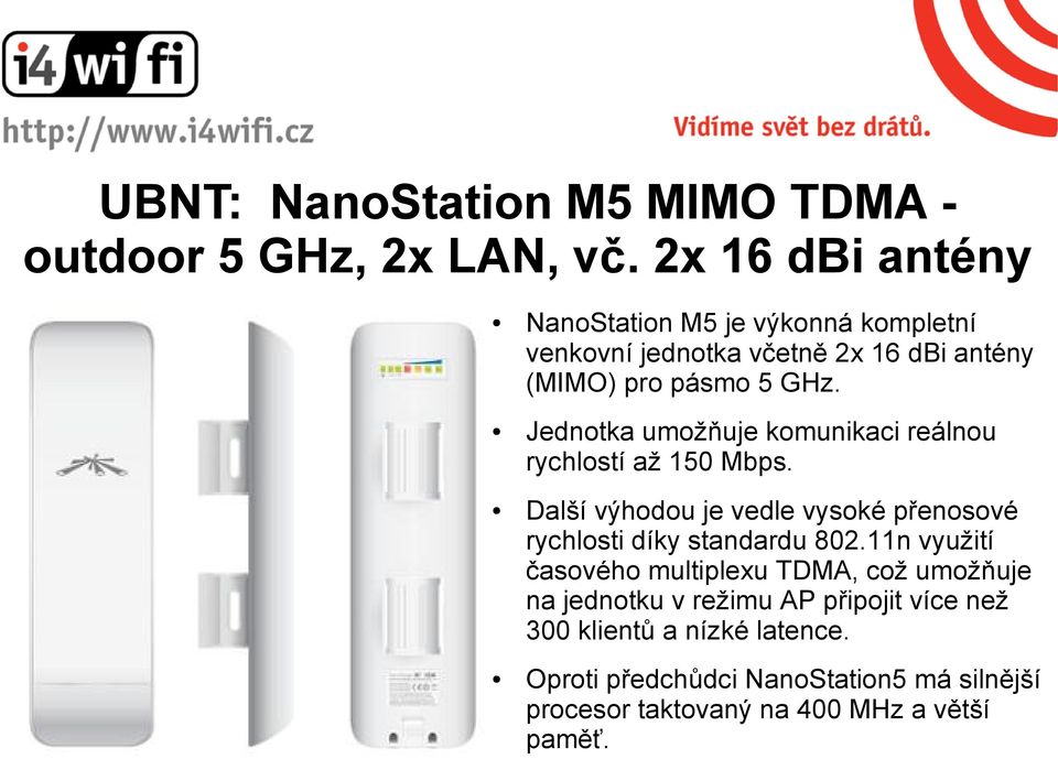 Jednotka umožňuje komunikaci reálnou rychlostí až 150 Mbps. Další výhodou je vedle vysoké přenosové rychlosti díky standardu 802.