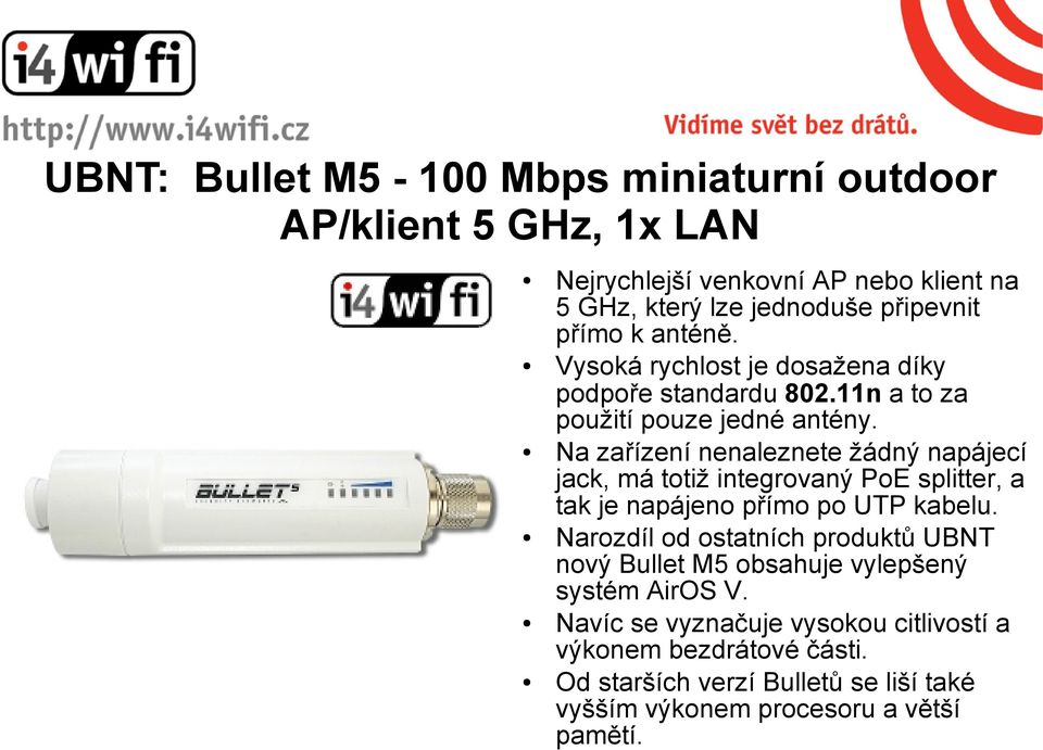 Na zařízení nenaleznete žádný napájecí jack, má totiž integrovaný PoE splitter, a tak je napájeno přímo po UTP kabelu.