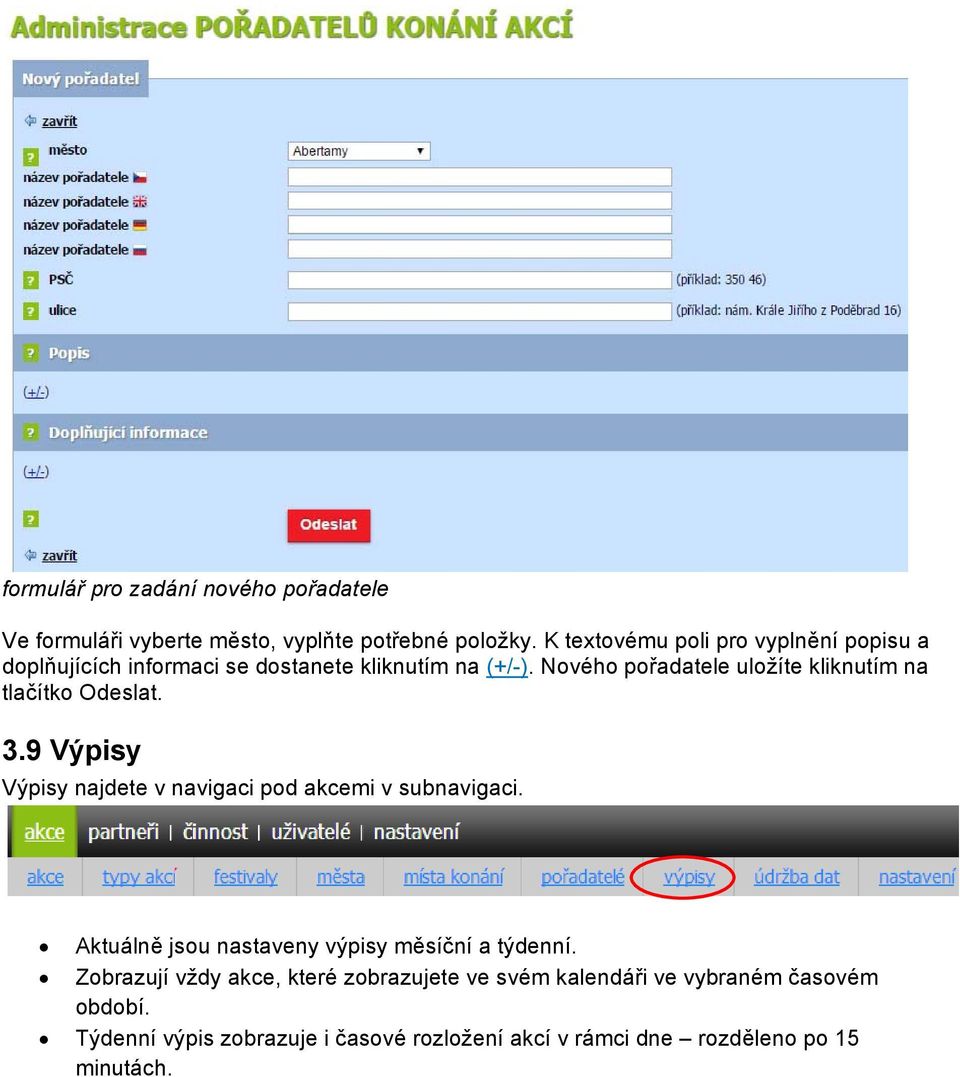 Nvéh přadatele ulžíte kliknutím na tlačítk Odeslat. 3.9 Výpisy Výpisy najdete v navigaci pd akcemi v subnavigaci.