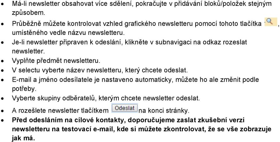 Je-li newsletter připraven k deslání, klikněte v subnavigaci na dkaz rzeslat newsletter. Vyplňte předmět newsletteru. V selectu vyberte název newsletteru, který chcete deslat.