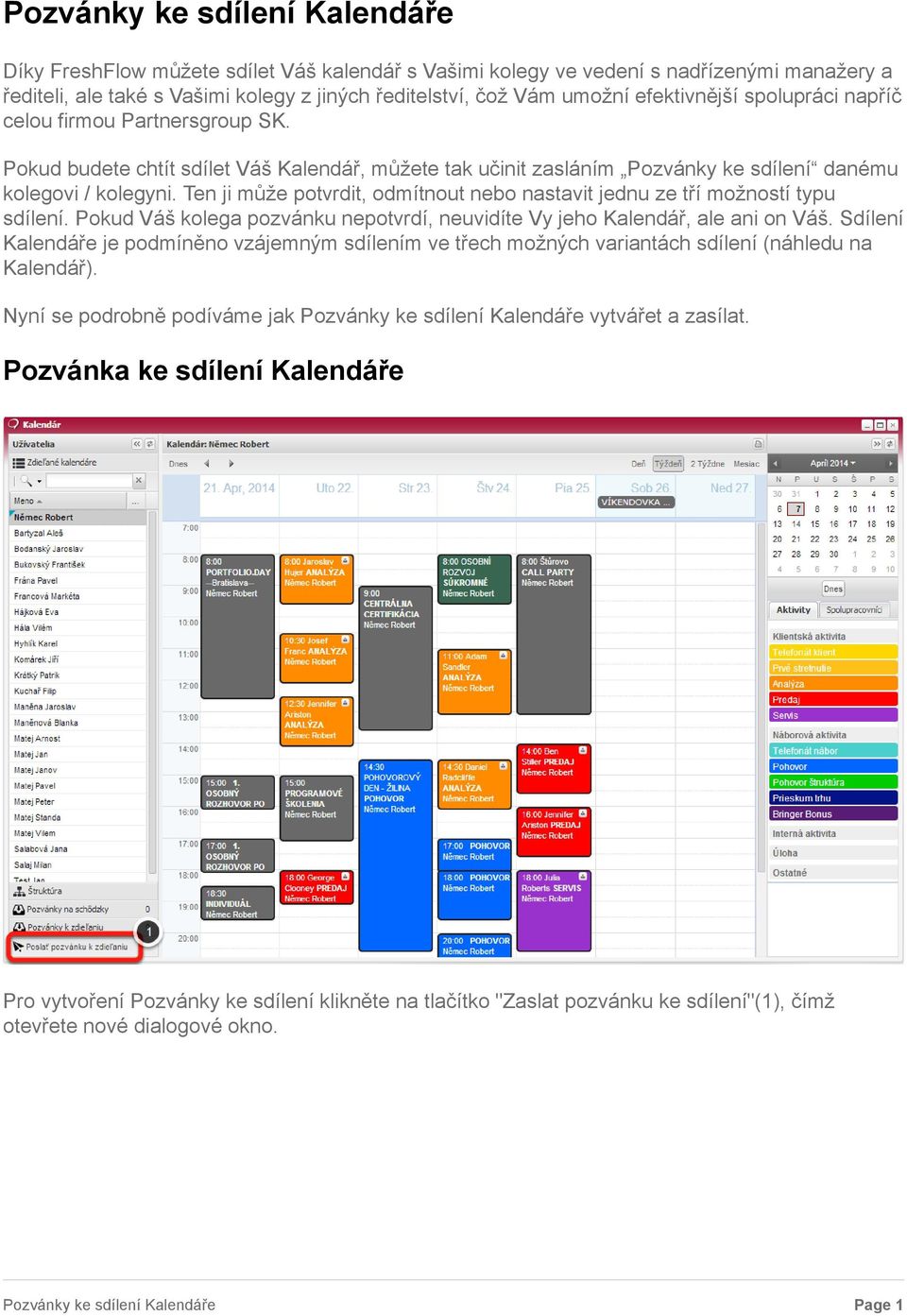 Ten ji může potvrdit, odmítnout nebo nastavit jednu ze tří možností typu sdílení. Pokud Váš kolega pozvánku nepotvrdí, neuvidíte Vy jeho Kalendář, ale ani on Váš.