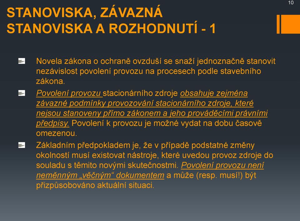 Povolení provozu stacionárního zdroje obsahuje zejména závazné podmínky provozování stacionárního zdroje, které nejsou stanoveny přímo zákonem a jeho prováděcími právními