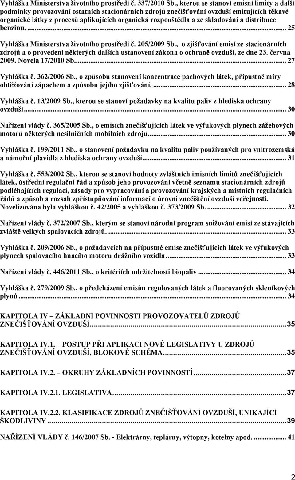 ze skladování a distribuce benzinu.... 25 Vyhláška Ministerstva životního prostředí č. 205/2009 Sb.