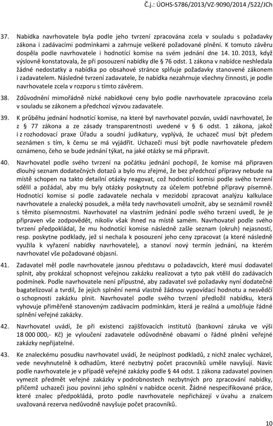 1 zákna v nabídce neshledala žádné nedstatky a nabídka p bsahvé stránce splňuje pžadavky stanvené záknem i zadavatelem.