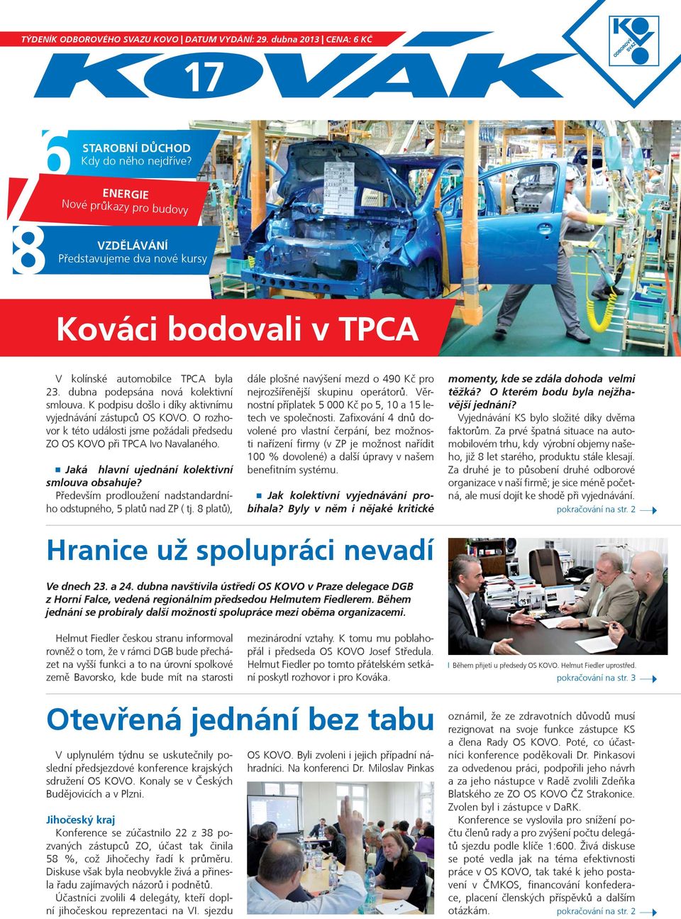 K podpisu došlo i díky aktivnímu vyjednávání zástupcù OS KOVO. O rozhovor k této události jsme požádali pøedsedu ZO OS KOVO pøi TPCA Ivo Navalaného. Jaká hlavní ujednání kolektivní smlouva obsahuje?