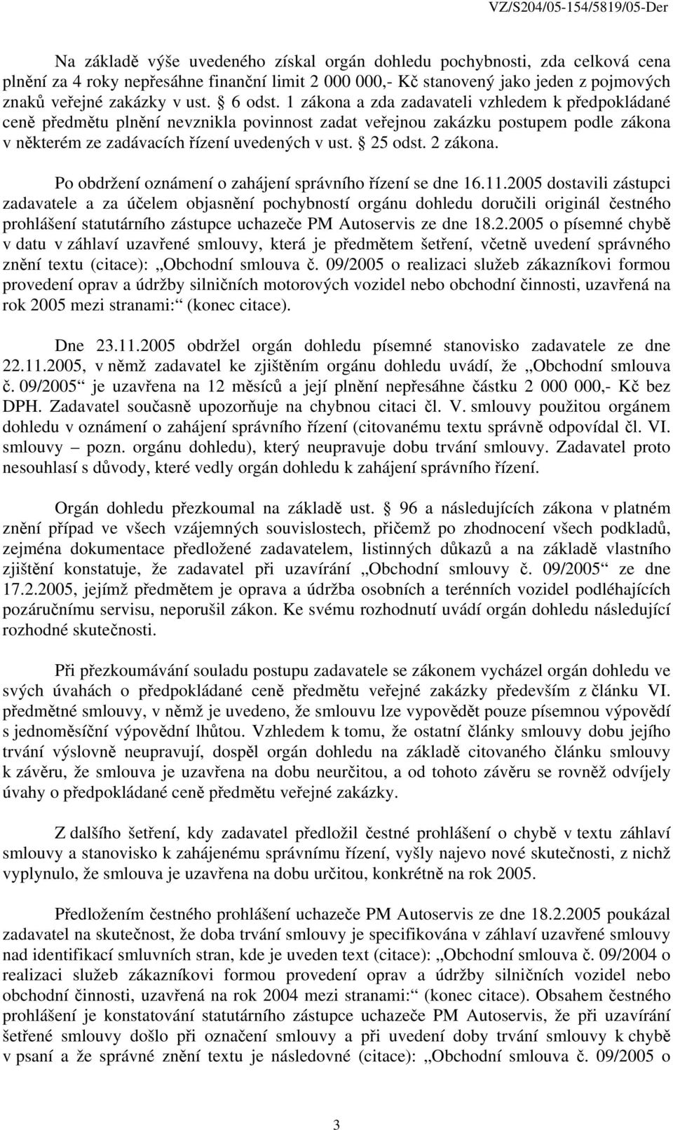 25 odst. 2 zákona. Po obdržení oznámení o zahájení správního řízení se dne 16.11.