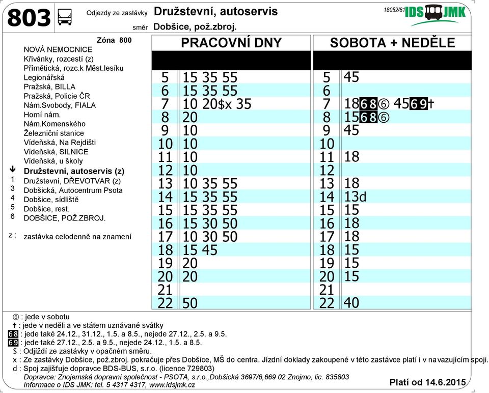 18 19 20 19 20 20 20 21 21 22 50 22 18gi6 45gj+ 15gi6 45 18 13d 15 18 18 15 15 15 + : jede v neděli a ve státem uznávané svátky gj : jede také 27.12., 2.5. a 9.5., nejede 24.