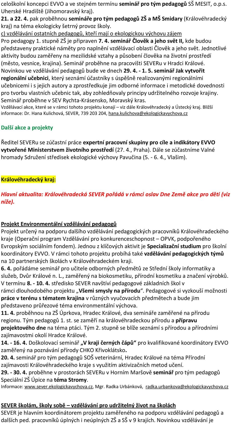 c) vzdělávání ostatních pedagogů, kteří mají o ekologickou výchovu zájem Pro pedagogy 1. stupně ZŠ je připraven 7. 4.