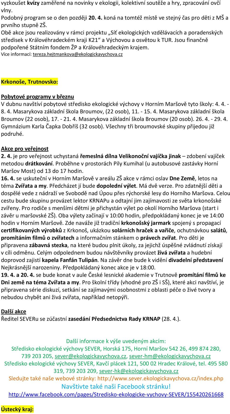Obě akce jsou realizovány v rámci projektu Síť ekologických vzdělávacích a poradenských středisek v Královéhradeckém kraji K21 a Výchovou a osvětou k TUR.