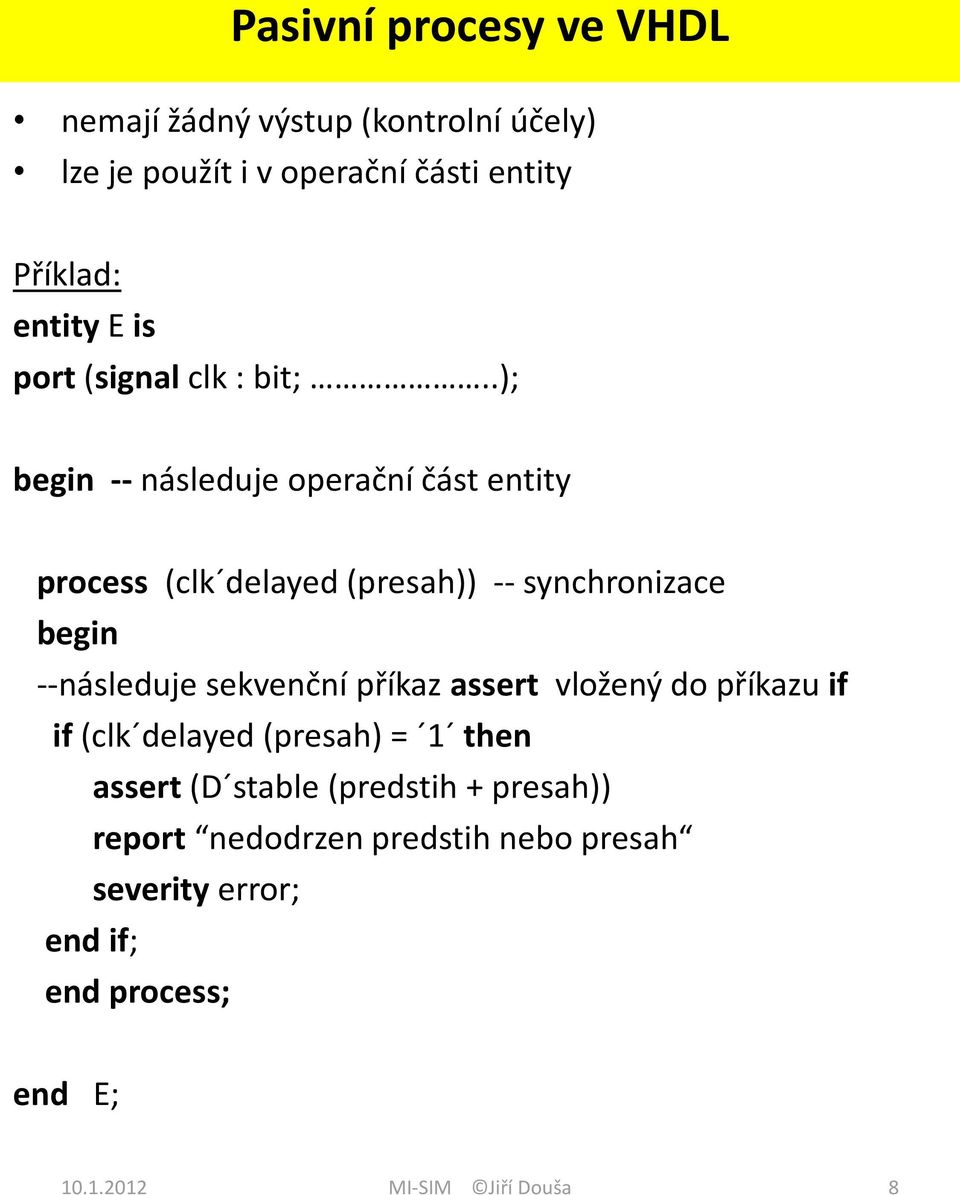 .); -- následuje operační část entity process (clk delayed (presah)) -- synchronizace --následuje sekvenční příkaz