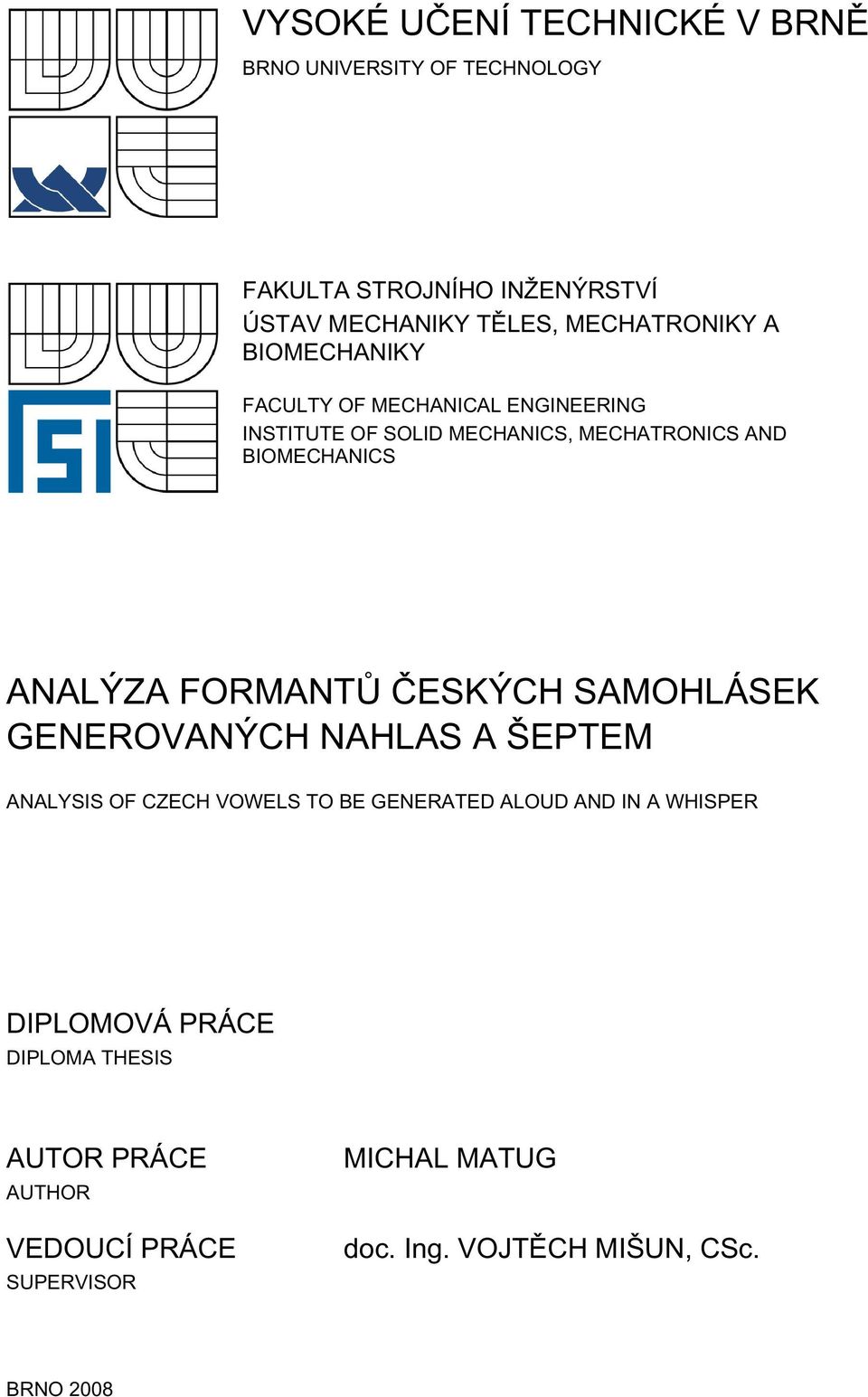 ANALÝZA FORMANTŮ ČESKÝCH SAMOHLÁSEK GENEROVANÝCH NAHLAS A ŠEPTEM ANALYSIS OF CZECH VOWELS TO BE GENERATED ALOUD AND IN A
