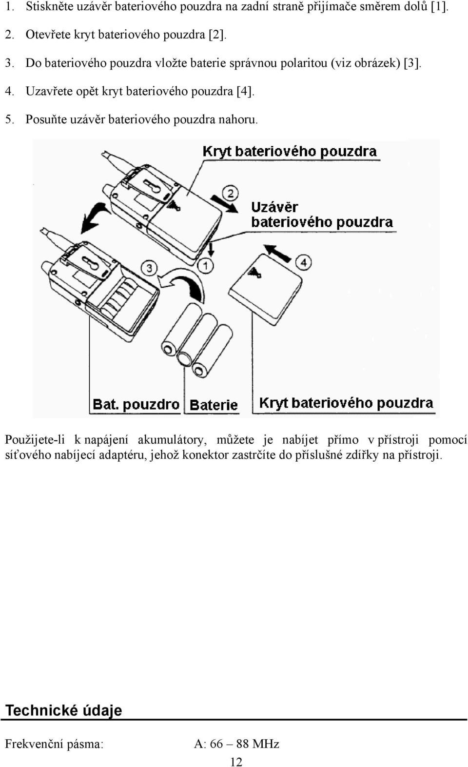 Posuňte uzávěr bateriového pouzdra nahoru.