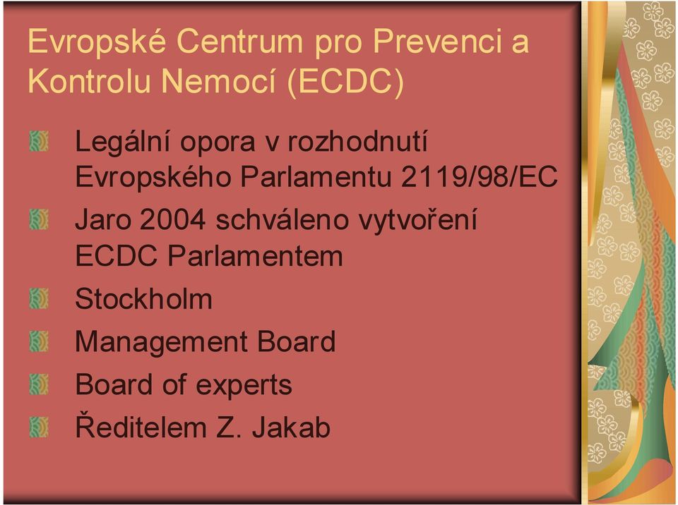 2119/98/EC Jaro 2004 schváleno vytvoření ECDC