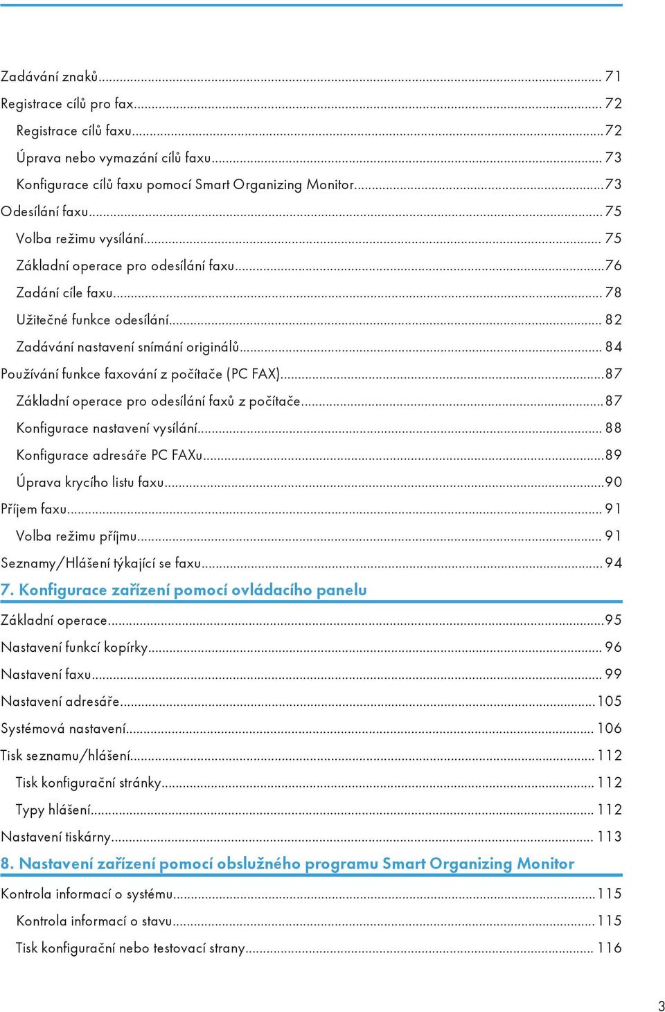 .. 84 Používání funkce faxování z počítače (PC FAX)...87 Základní operace pro odesílání faxů z počítače...87 Konfigurace nastavení vysílání... 88 Konfigurace adresáře PC FAXu.