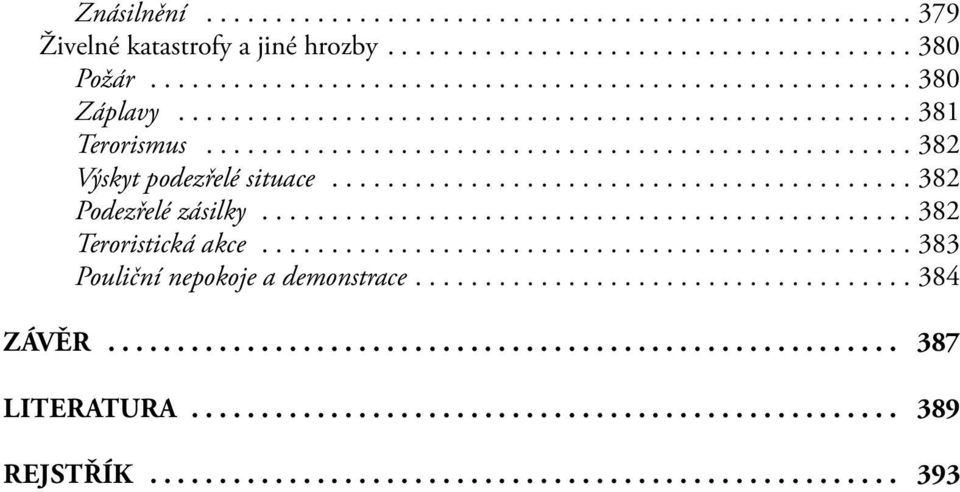 .............................................. 382 Teroristická akce............................................... 383 Pouliční nepokoje a demonstrace................................... 384 Závěr.
