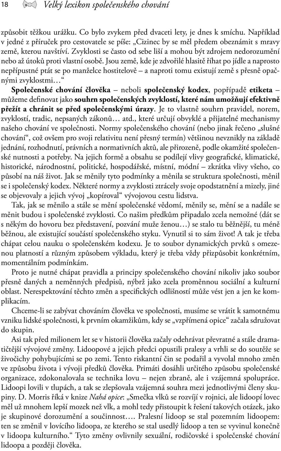 Zvyklosti se často od sebe liší a mohou být zdrojem nedorozumění nebo až útoků proti vlastní osobě.