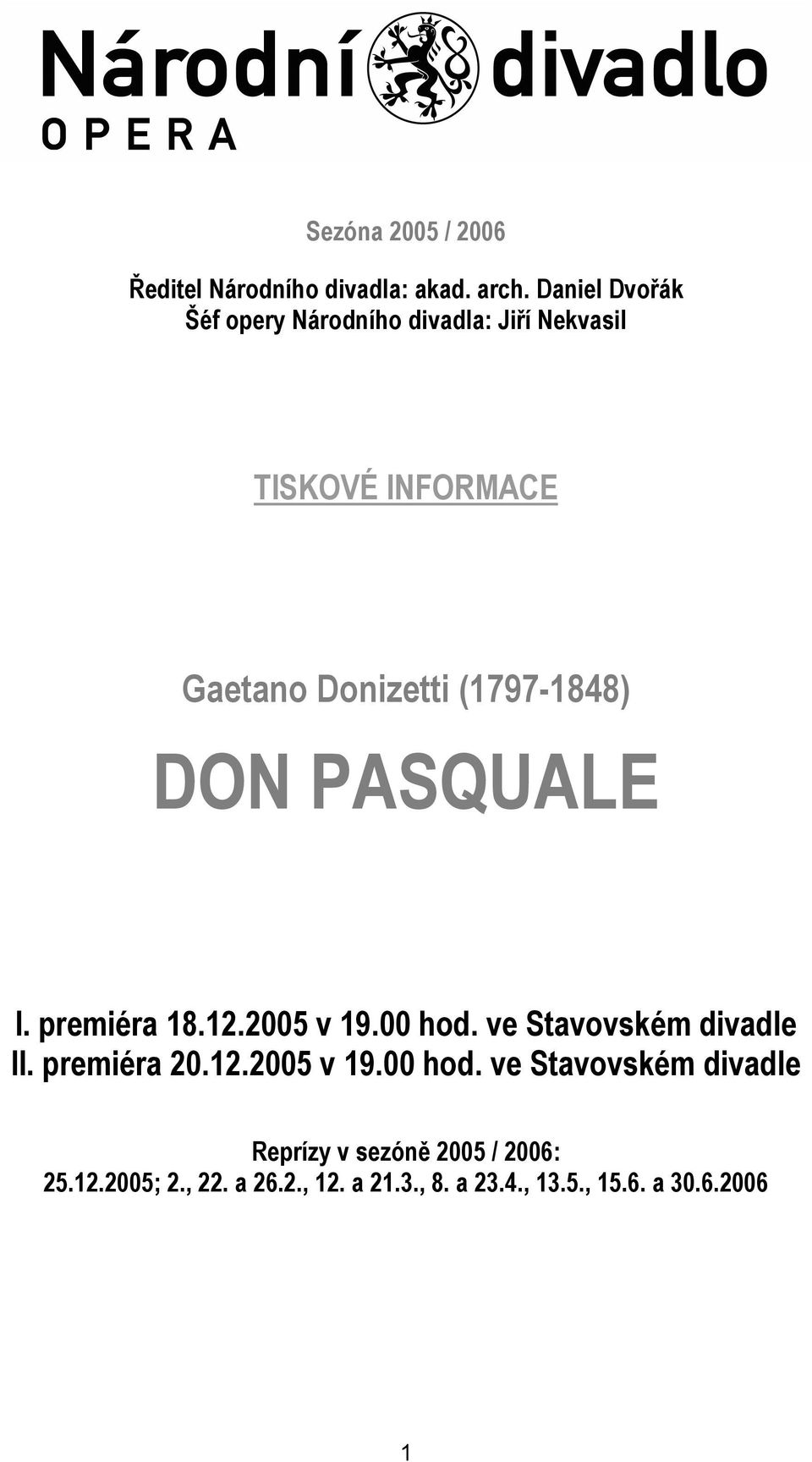 (1797-1848) DON PASQUALE I. premiéra 18.12.2005 v 19.00 hod. ve Stavovském divadle II. premiéra 20.