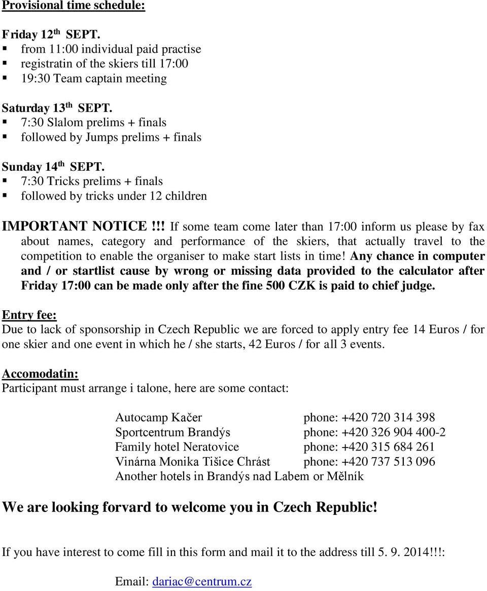 !! If some team come later than 17:00 inform us please by fax about names, category and performance of the skiers, that actually travel to the competition to enable the organiser to make start lists