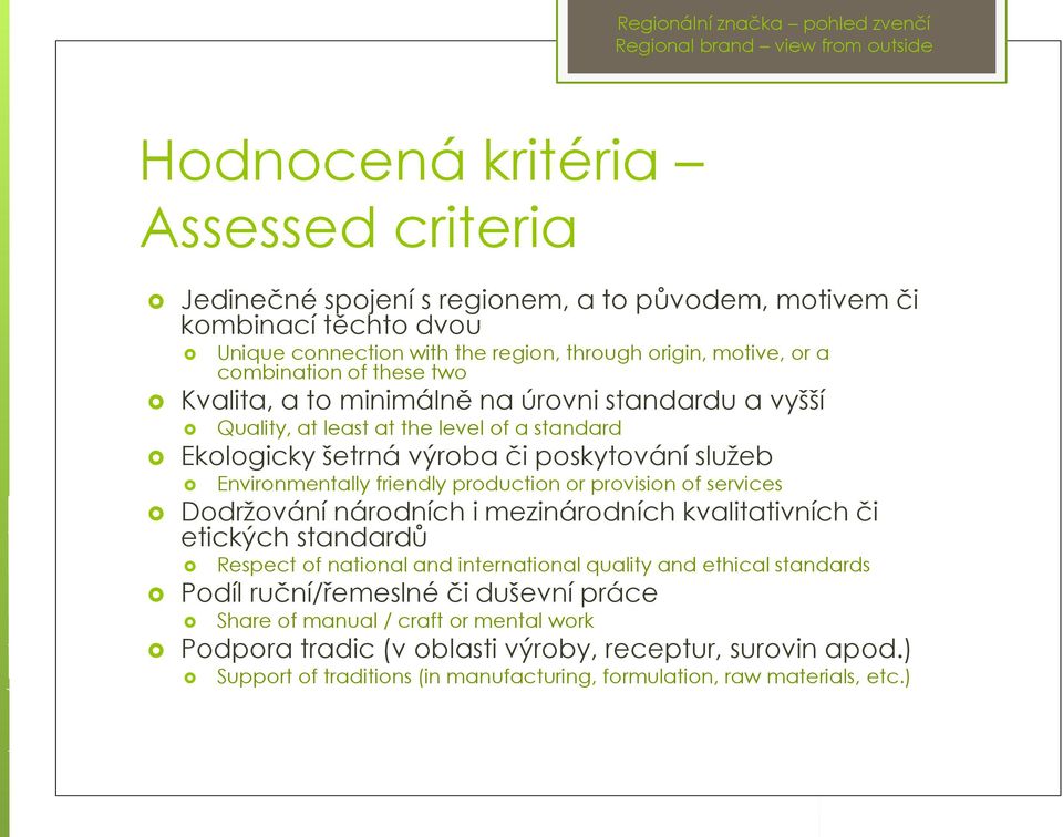 production or provision of services Dodržování národních i mezinárodních kvalitativních či etických standardů Respect of national and international quality and ethical standards Podíl