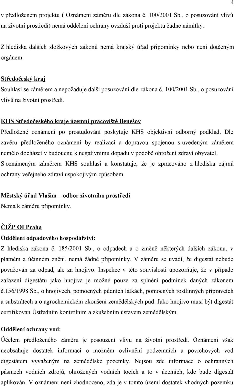 , o posuzování vlivů na životní prostředí. KHS Středočeského kraje územní pracoviště Benešov Předložené oznámení po prostudování poskytuje KHS objektivní odborný podklad.