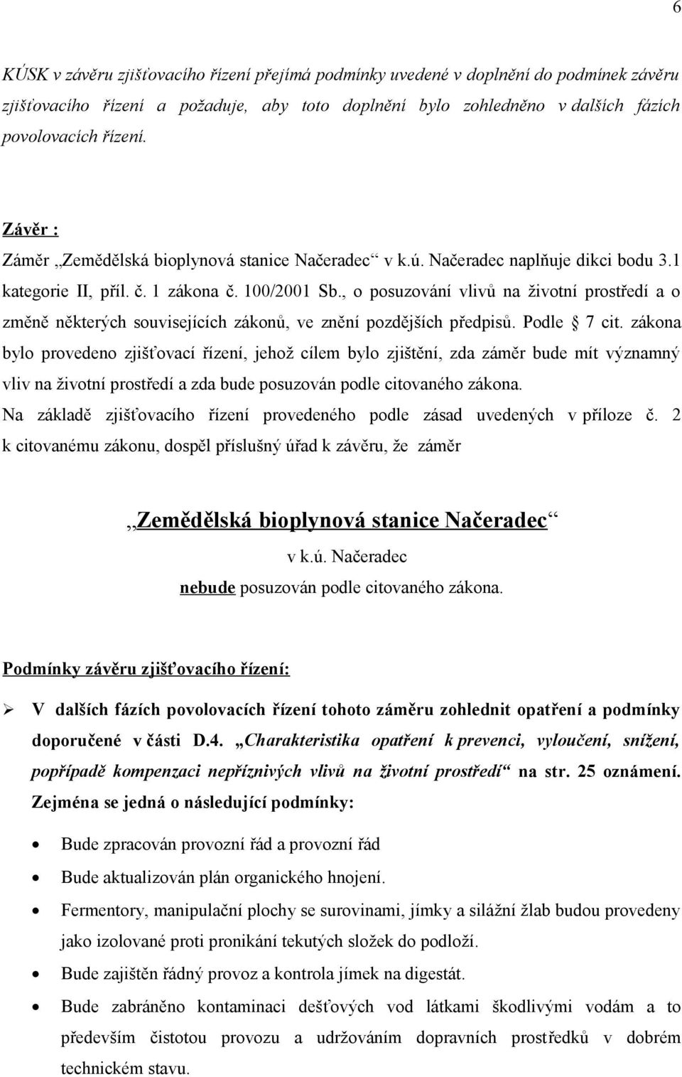 , o posuzování vlivů na životní prostředí a o změně některých souvisejících zákonů, ve znění pozdějších předpisů. Podle 7 cit.