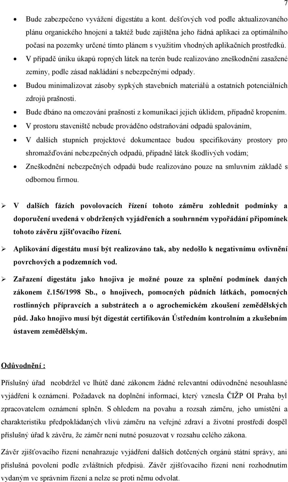 prostředků. V případě úniku úkapů ropných látek na terén bude realizováno zneškodnění zasažené zeminy, podle zásad nakládání s nebezpečnými odpady.