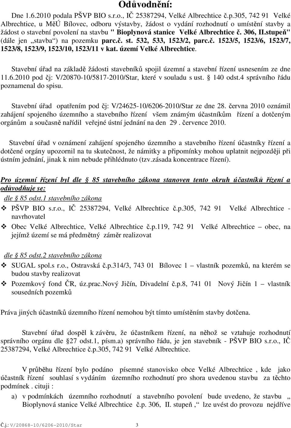 305, 742 91 Velké Albrechtice, u MěÚ Bílovec, odboru výstavby, žádost o vydání rozhodnutí o umístění stavby a žádost o stavební povolení na stavbu " Bioplynová stanice Velké Albrechtice č. 306, II.