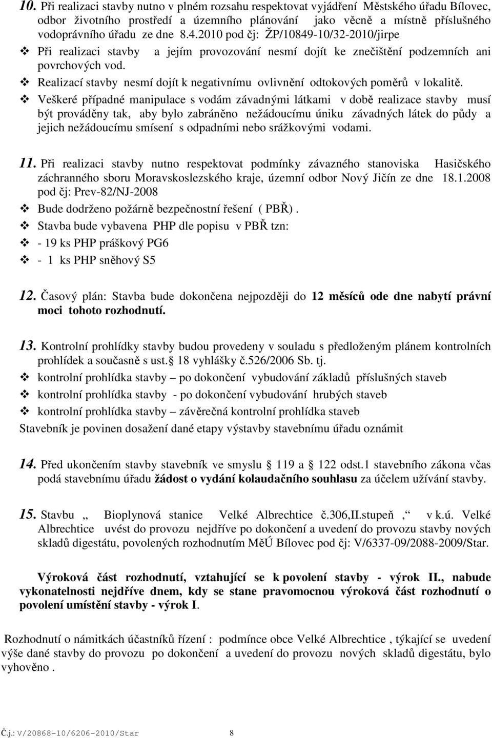 Realizací stavby nesmí dojít k negativnímu ovlivnění odtokových poměrů v lokalitě.