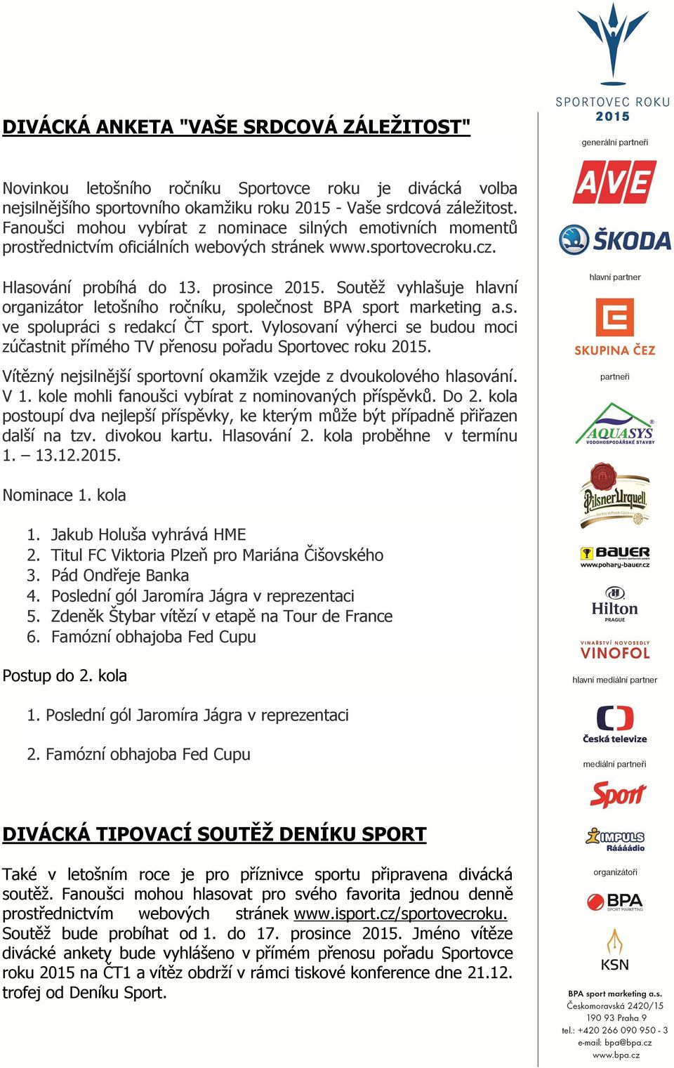 Soutěž vyhlašuje hlavní organizátor letošního ročníku, společnost BPA sport marketing a.s. ve spolupráci s redakcí ČT sport.