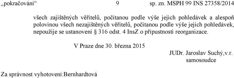 alespoň polovinou všech nezajištěných věřitelů, počítanou podle výše jejich pohledávek,
