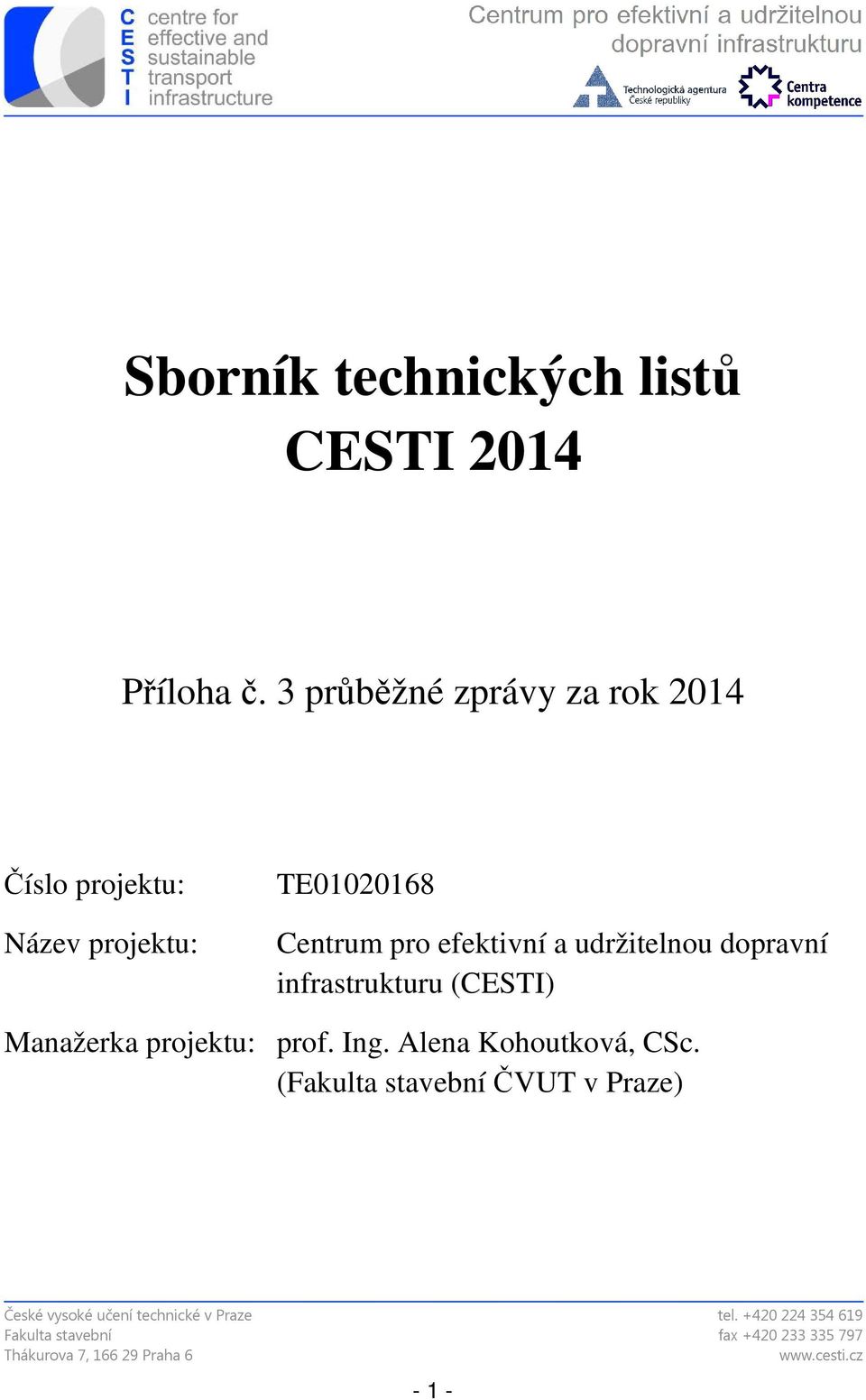 udržitelnou dopravní infrastrukturu (CESTI) Manažerka projektu: prof. Ing. Alena Kohoutková, CSc.