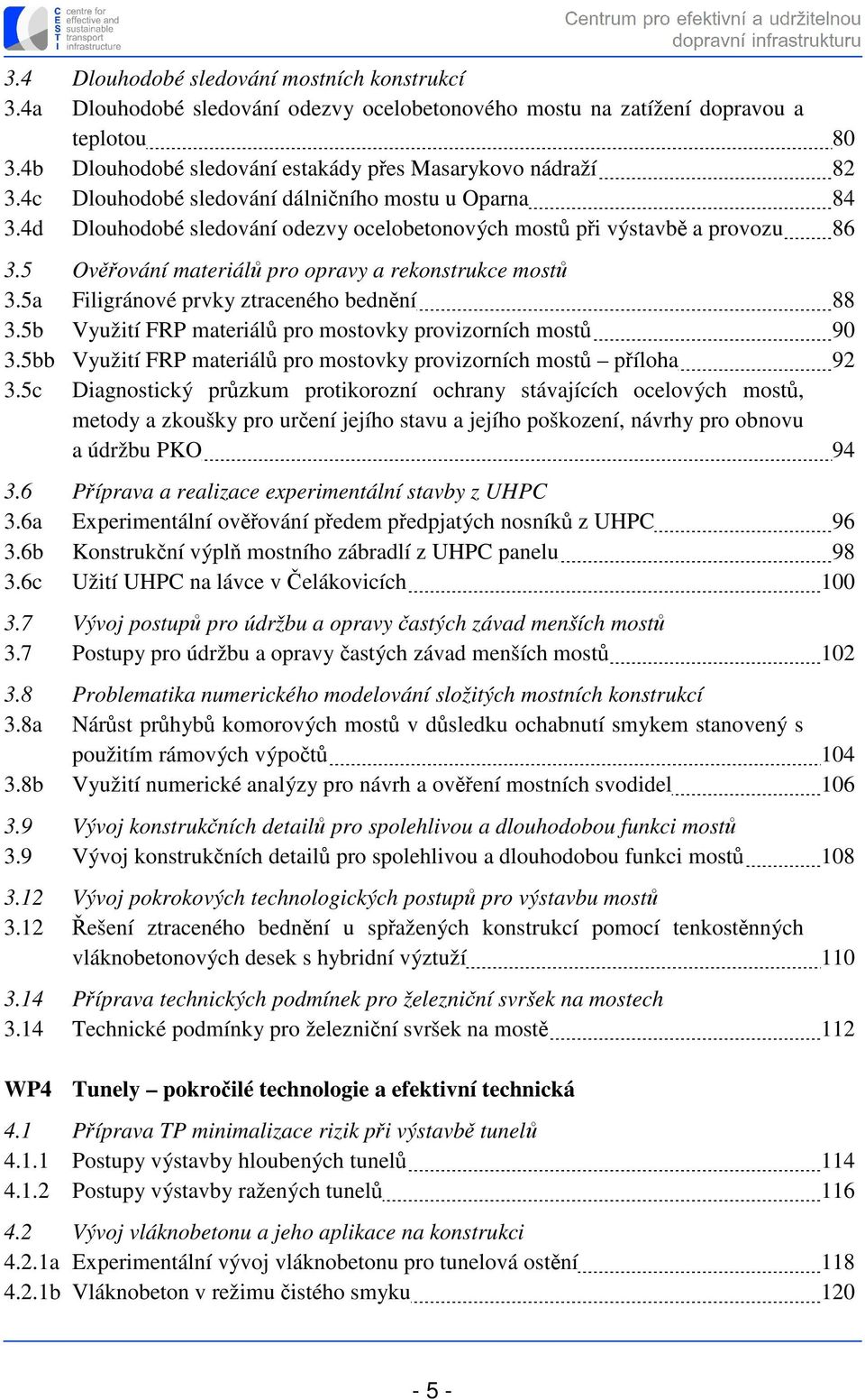 5a Filigránové prvky ztraceného bednění 88 3.5b Využití FRP materiálů pro mostovky provizorních mostů 90 3.5bb Využití FRP materiálů pro mostovky provizorních mostů příloha 92 3.